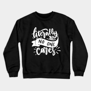 Literally no one cares Design Crewneck Sweatshirt